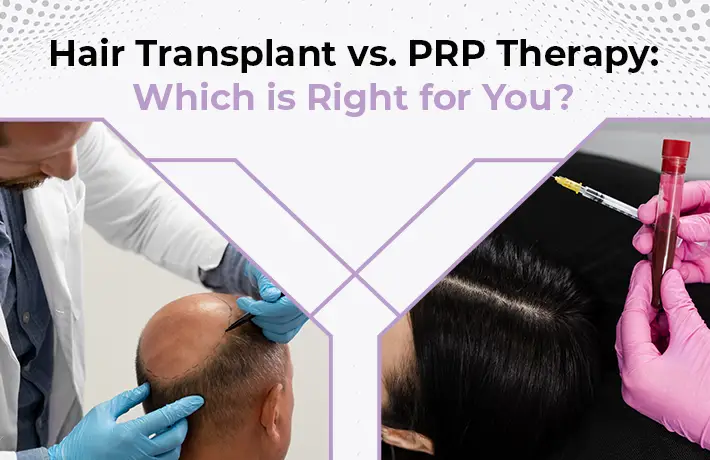 Hair Transplant vs. PRP Therapy: Which is Right for You?