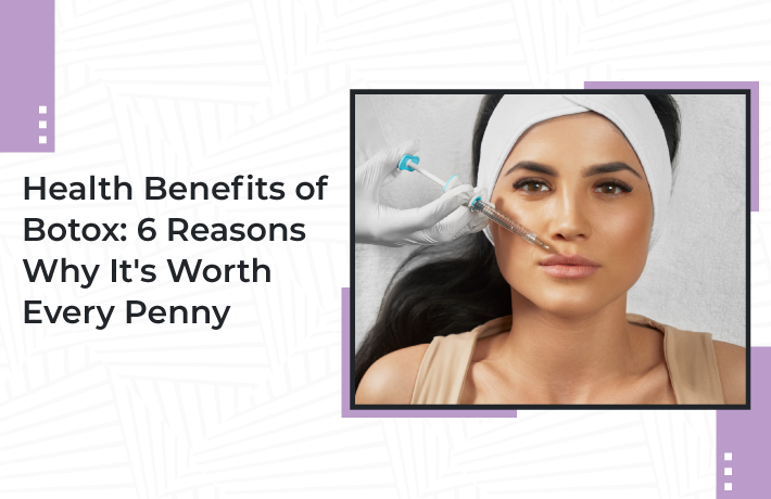 Health-Benefits-of-Botox-6-Reasons-Why-It's-Worth-Every-Penny